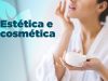 Estética e cosmética fazem bem para a qualidade de vida e para o mercado